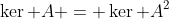 \ker A = \ker A^2