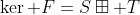 \ker F=S\boxplus T