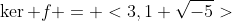 \ker f = <3,1+\sqrt{-5}>