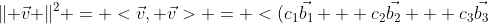 \lVert \vec{v} \rVert^2 = <\vec{v}, \vec{v}> = <(c_1\vec{b_1} + c_2\vec{b_2} + c_3\vec{b_3}), \vec{v}>