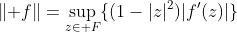 \lVert f\rVert=\sup_{z\in F}\{(1-|z|^2)|f'(z)|\}