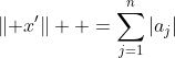 \lVert x'\rVert  =\sum_{j=1}^n|a_j|