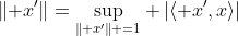 \lVert x'\rVert=\sup_{\lVert x'\rVert =1} \left|\langle x',x\rangle\right|