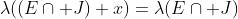 \lambda((E\cap J)+x)=\lambda(E\cap J)