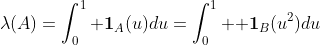\lambda(A)=\int_0^1{\bf 1}_A(u)du=\int_0^1 {\bf 1}_B(u^2)du
