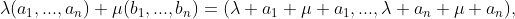 \lambda(a_1,...,a_n)+\mu(b_1,...,b_n)=(\lambda a_1+\mu a_1,...,\lambda a_n+\mu a_n),
