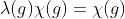\lambda(g)\chi(g)=\chi(g)
