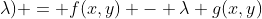 L(x,y;\lambda) = f(x,y) - \lambda g(x,y)