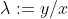 \lambda:=y/x
