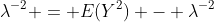 \lambda^{-2} = E(Y^2) - \lambda^{-2}