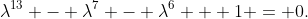 \lambda^{13} - \lambda^7 - \lambda^6 + 1 = 0.