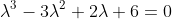 \lambda^{3}-3\lambda^{2}+2\lambda+6=0