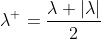 \lambda^+=\frac{\lambda+|\lambda|}{2}