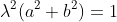 \lambda^2(a^2+b^2)=1