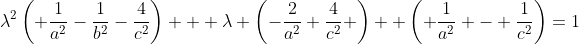 \lambda^2\left( \frac{1}{a^2}-\frac{1}{b^2}-\frac{4}{c^2}\right) + \lambda \left(-\frac{2}{a^2}+\frac{4}{c^2} \right) +\left( \frac{1}{a^2} - \frac{1}{c^2}\right)=1