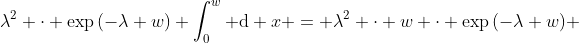 \lambda^2 \cdot \exp{(-\lambda w)} \int_{0}^{w} \mathrm{d} x = \lambda^2 \cdot w \cdot \exp{(-\lambda w)} 