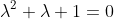 \lambda^2+\lambda+1=0