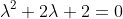 \lambda^2+2\lambda+2=0