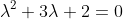\lambda^2+3\lambda+2=0