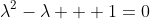 \lambda^2-\lambda + 1=0