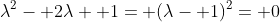 \lambda^2- 2\lambda+ 1= (\lambda- 1)^2= 0
