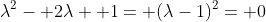 \lambda^2- 2\lambda+ 1= (\lambda-1)^2= 0