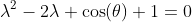 \lambda^2-2\lambda \cos(\theta)+1=0
