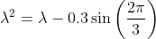 \lambda^2=\lambda-0.3\sin\bigg(\frac{2\pi}{3}\bigg)