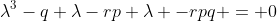 \lambda^3-q \lambda-rp \lambda -rpq = 0