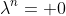 \lambda^n= 0