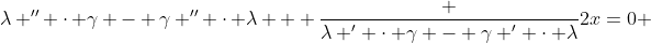 \lambda '' \cdot \gamma - \gamma '' \cdot \lambda + \frac {\lambda ' \cdot \gamma - \gamma ' \cdot \lambda}{2x}=0 