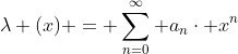 \lambda (x) = \sum_{n=0}^{\infty} a_{n}\cdot x^{n}