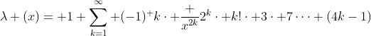 \lambda (x)= 1+\sum_{k=1}^{\infty} (-1)^ {k}\cdot \frac {x^{2k}}{2^{k}\cdot k!\cdot 3\cdot 7\dots (4k-1)}