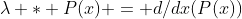 \lambda * P(x) = d/dx(P(x))