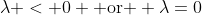 \lambda < 0 \text{ or } \lambda=0