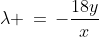 \lambda \,=\,-\frac{18y}{x}\;\;[4]