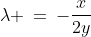 \lambda\!:\;\;\lambda \:=\:-\frac{x}{2y}\;\;[5] 