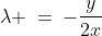 \lambda\!:\;\;\lambda \:=\:-\frac{y}{2x}\;\;[4]