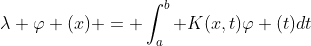 \lambda \varphi (x) = \int_a^b K(x,t)\varphi (t)dt