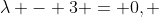 \lambda - 3 = 0, ~ \mu - 10 \neq 0
