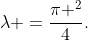 \lambda =\frac{\pi ^{2}}{4}.