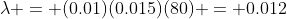 \lambda = (0.01)(0.015)(80) = 0.012