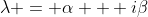 \lambda = \alpha + i\beta