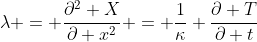 \lambda = \frac{\partial^2 X}{\partial x^2} = \frac{1}{\kappa} \frac{\partial T}{\partial t}