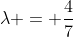 \lambda = \frac{4}{7}