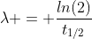 \lambda = \frac{ln(2)}{t_{1/2}}