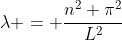 \lambda = \frac{n^2 \pi^2}{L^2}