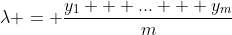 \lambda = \frac{y_1 + ... + y_m}{m}