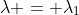 \lambda = \lambda_1