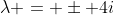 \lambda = \pm 4i